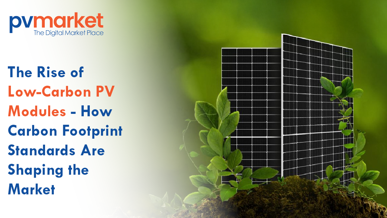 The Rise of Low-Carbon PV Modules: How Carbon Footprint Standards Are Shaping the Market