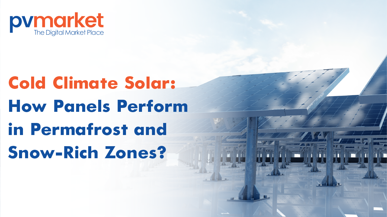 Cold Climate Solar: How Panels Perform in Permafrost and Snow-Rich Zones